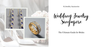Wedding Jewelry Singapore: The Ultimate Guide for Brides - K Jewelry Accessories