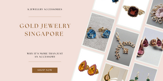 Gold Jewelry Singapore: Why It’s More Than Just an Accessory - K Jewelry Accessories