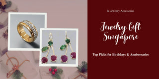 Jewelry Gift Singapore: Top Picks for Birthdays & Anniversaries - K Jewelry Accessories