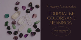 Tourmaline Colors and Meanings: From Watermelon to Rubellite - K Jewelry Accessories