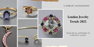 London Jewelry Trends 2025: From Royal Sapphires to Everyday Luxury - K Jewelry Accessories