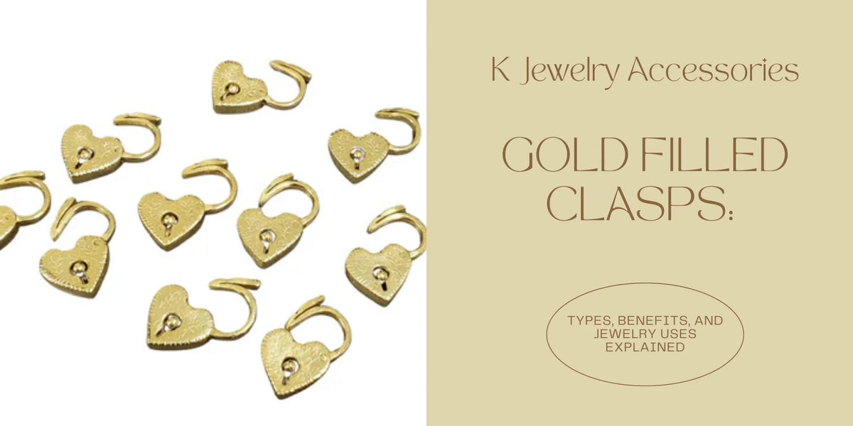 Gold Filled Clasps: Types, Benefits, and Jewelry Uses Explained - K Jewelry Accessories