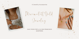 Minimalist Gold Jewelry: Chic Picks for LA & San Francisco Shoppers - K Jewelry Accessories