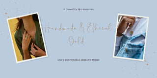 Handmade & Ethical Gold: USA’s Sustainable Jewelry Trend - K Jewelry Accessories