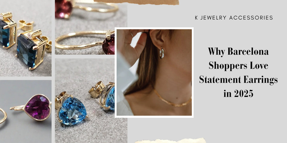 Why Barcelona Shoppers Love Statement Earrings in 2025 - K Jewelry Accessories