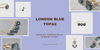 London Blue Topaz: Meaning, Properties & Jewelry Guide - K Jewelry Accessories