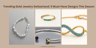 Trending Gold Jewelry Switzerland: 5 Must-Have Designs This Season - K Jewelry Accessories