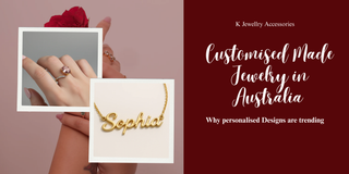 Customised Made Jewelry in Australia: Why personalised Designs are trending - K Jewelry Accessories