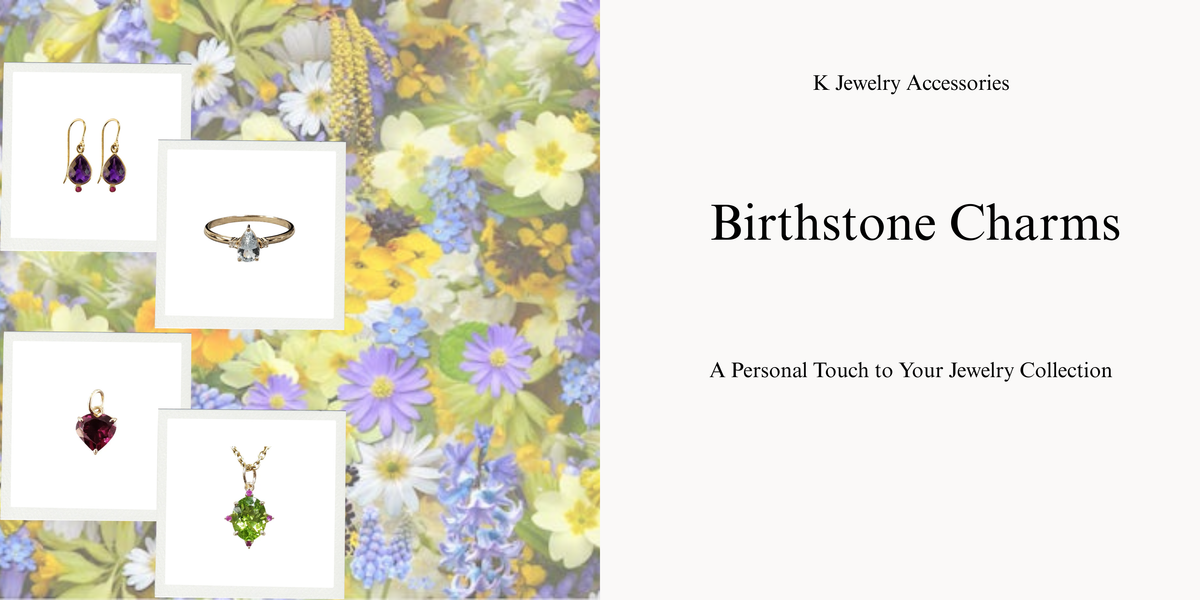 Birthstone Charms: A Personal Touch to Your Jewelry Collection - K Jewelry Accessories