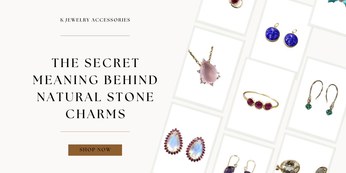 The Secret Meaning Behind Natural Stone Charms - K Jewelry Accessories