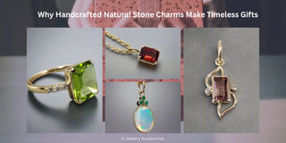 Why Handcrafted Natural Stone Charms Make Timeless Gifts - K Jewelry Accessories