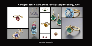 Caring for Your Natural Stone Jewelry: Keep the Energy Alive - K Jewelry Accessories